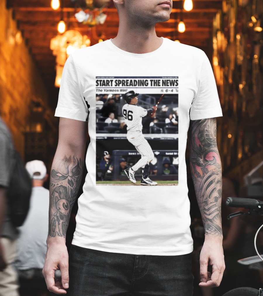 Start Spreading The News The Yankees Win 6 4 T-Shirt