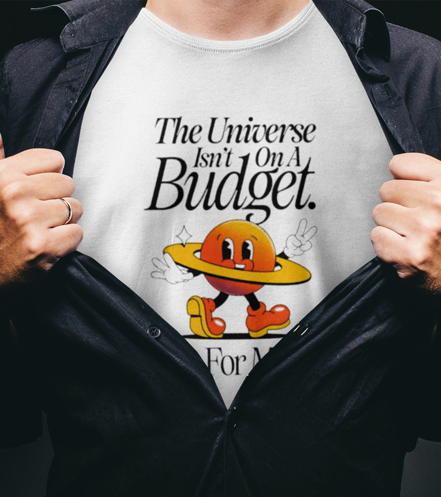 The Universe Isn't On A Budget Ask For More Planet Character With Shoes And Peace Sign T-Shirt