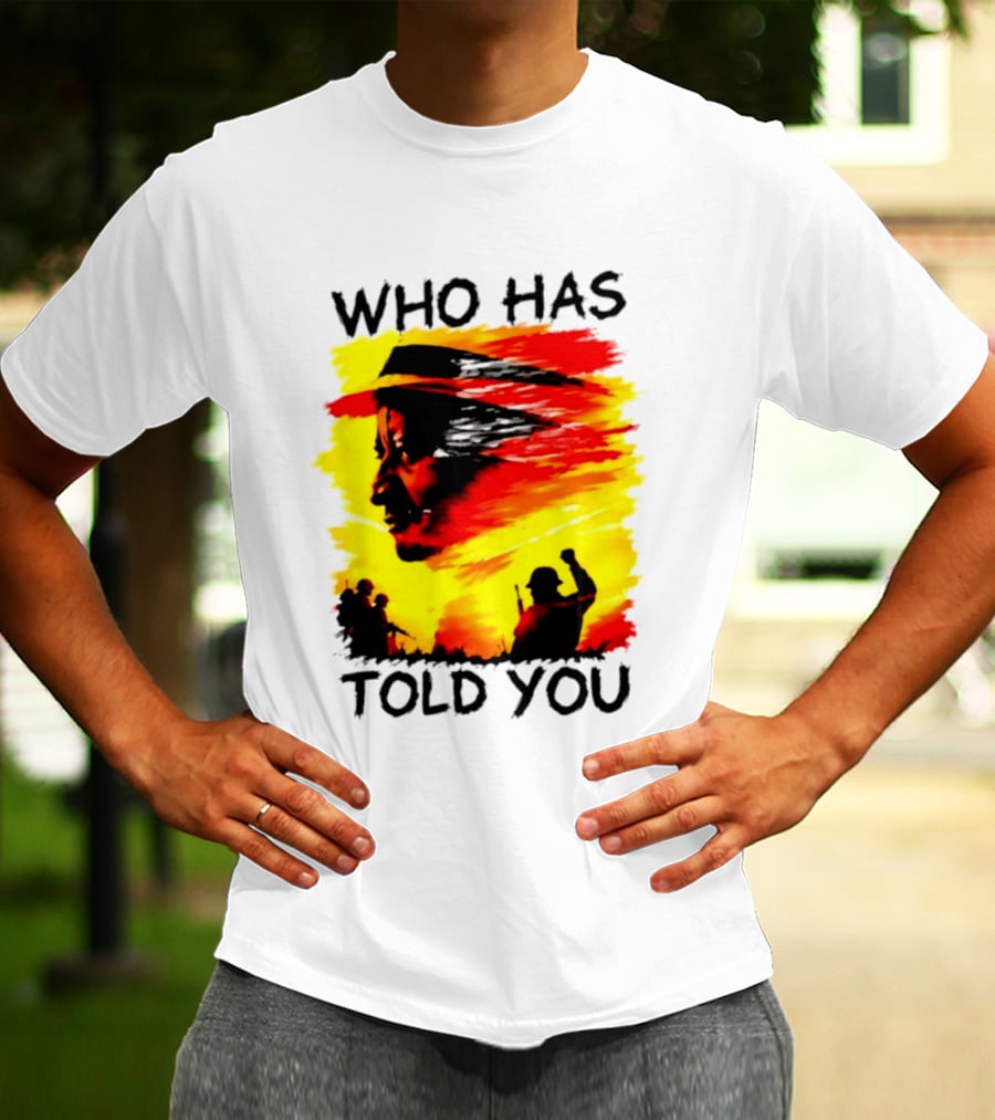 Who Has Told You Military Soldiers Motivational T-Shirt