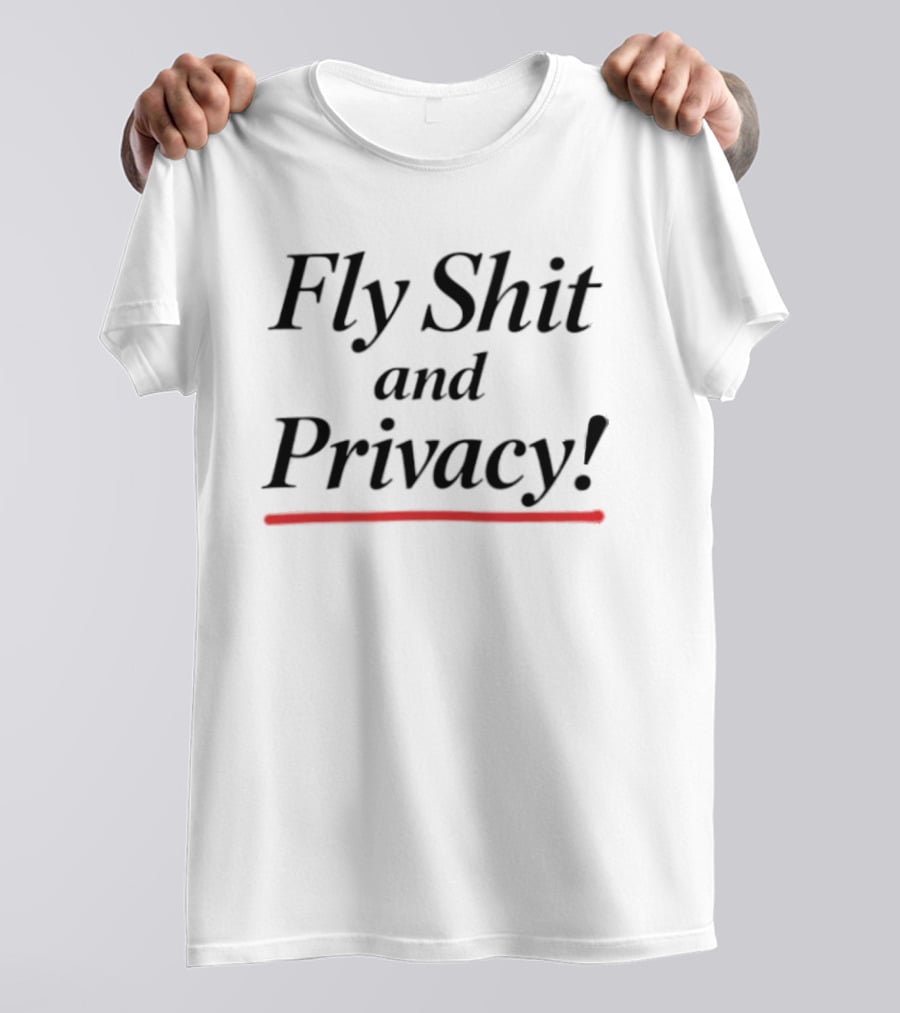 Fly Shit And Privacy T-Shirt
