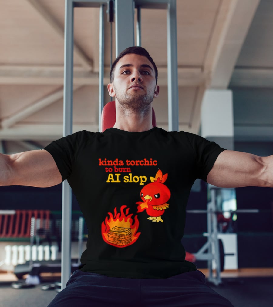 Kinda Torchic To Burn AI Slop Pokemon Fire T-Shirt