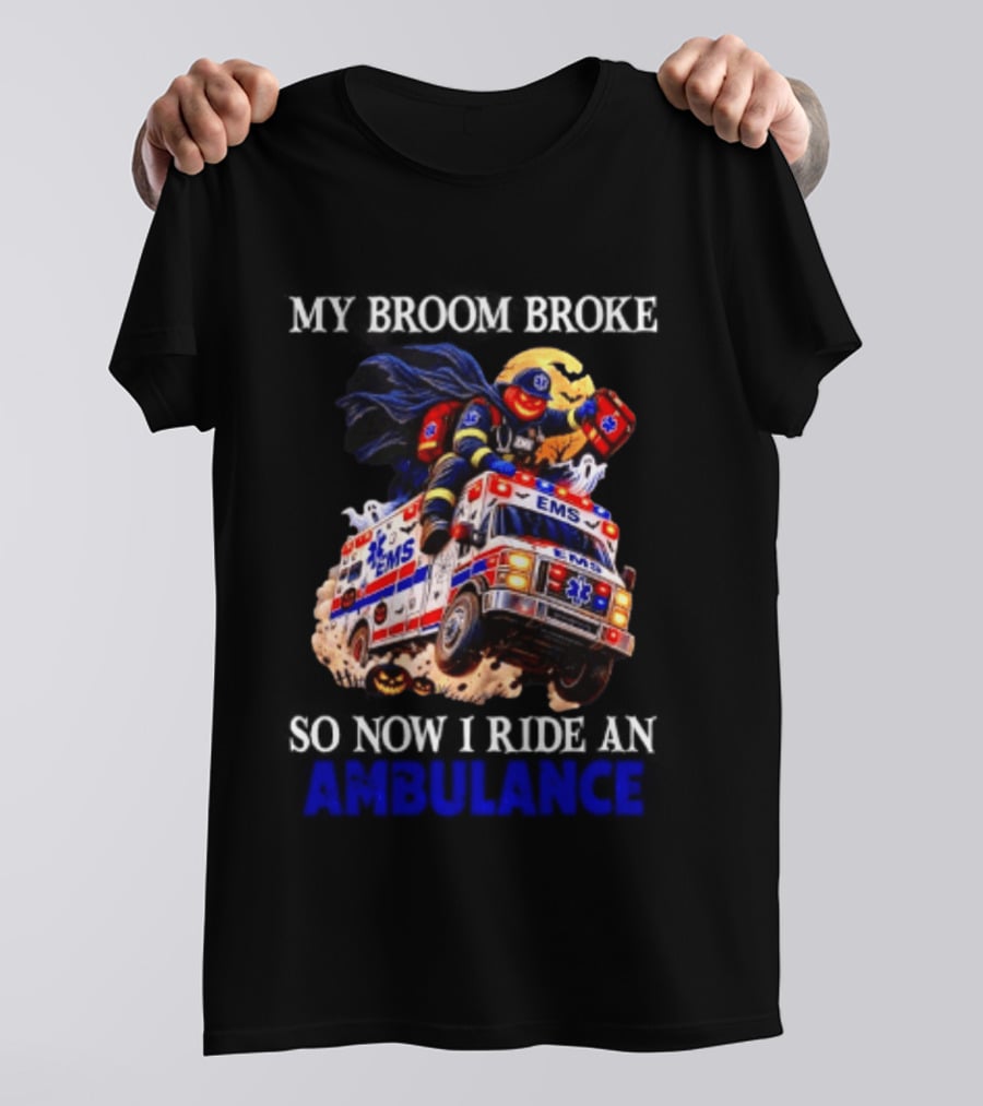 My Broom Broke EMS Ambulance Rider Halloween EMT Humor T-Shirt
