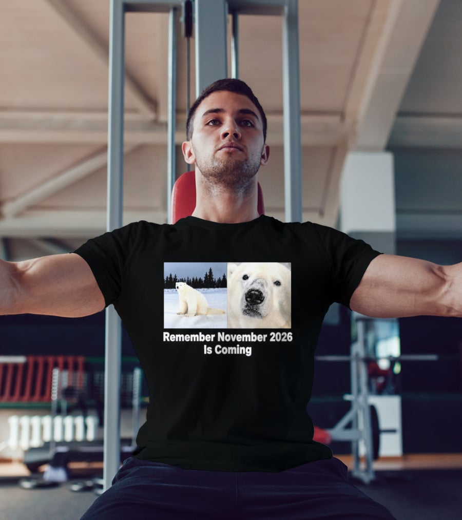 Polar Bear Meme Remember November 2026 Is Coming T-Shirt