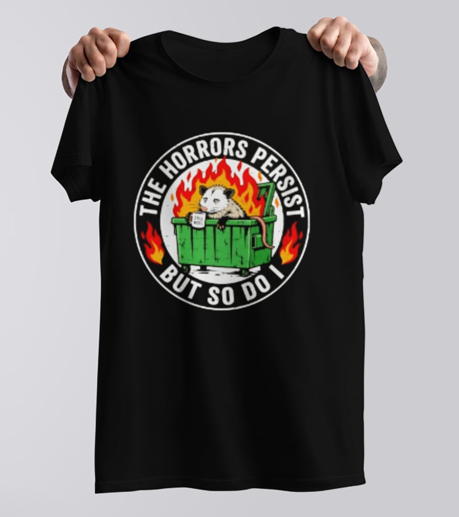 The Horrors Persist But So Do I Opossum In Dumpster Fire Coffee Cup Flames T-Shirt