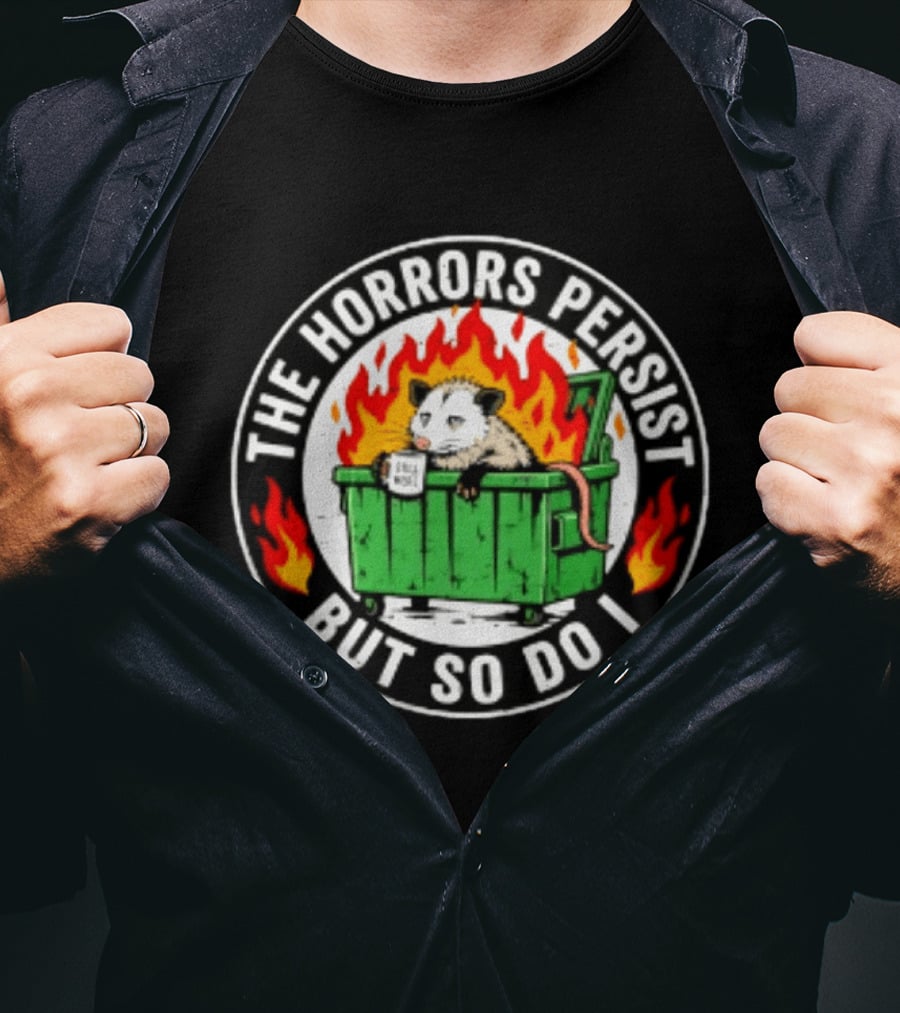 The Horrors Persist But So Do I Opossum In Dumpster Fire Coffee Cup Flames T-Shirt