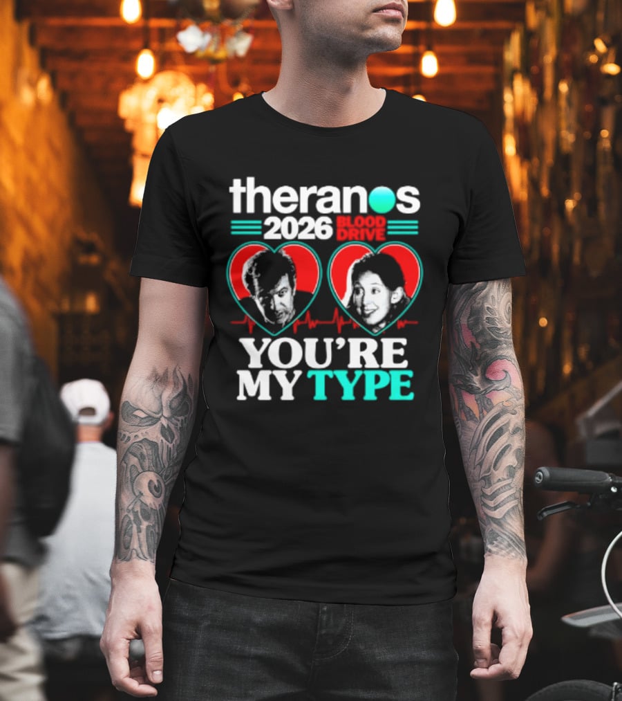 Theranos 2026 Blood Drive You're My Type T-Shirt