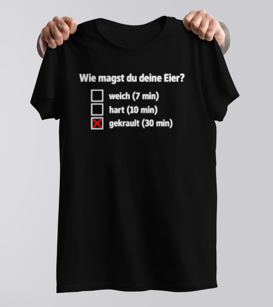 Wie Magst Du Deine Eier Weich Hart Gekrault Humorvolle Auswahl T-Shirt