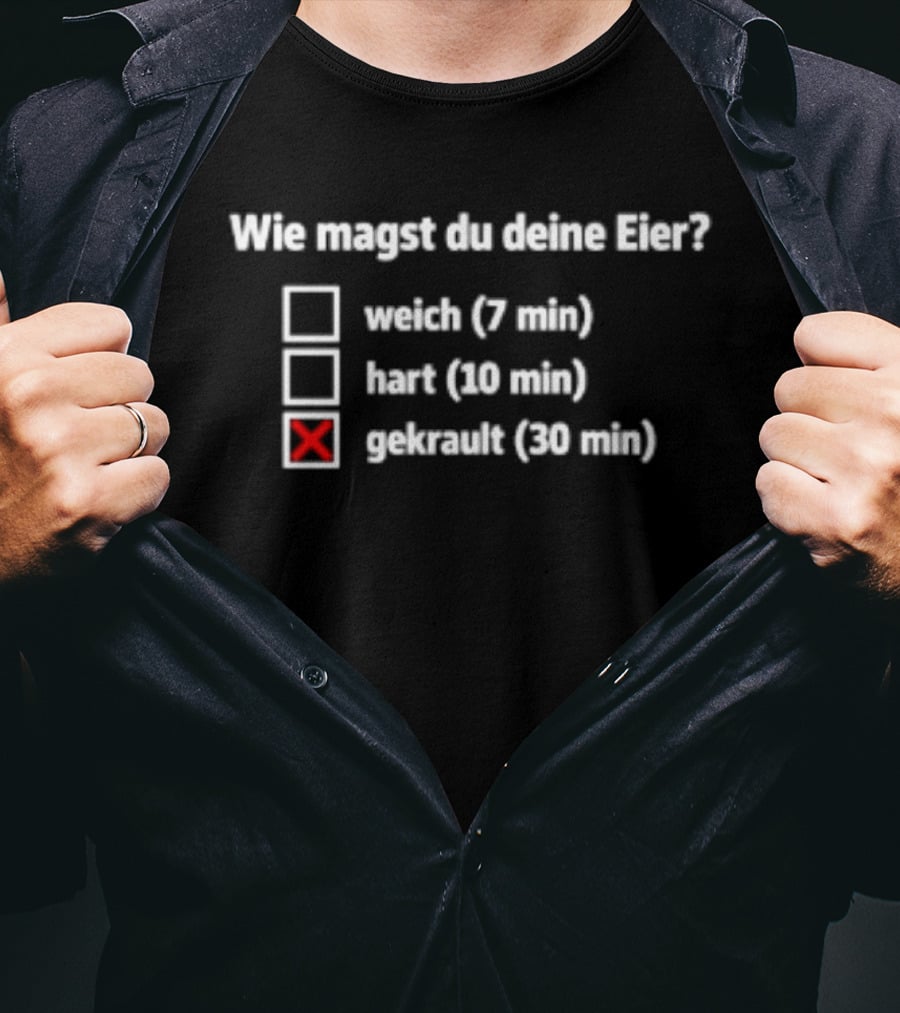 Wie Magst Du Deine Eier Weich Hart Gekrault Humorvolle Auswahl T-Shirt