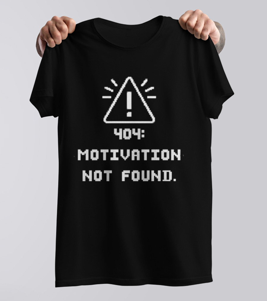 404 Motivation Not Found Coding Error Message T-Shirt