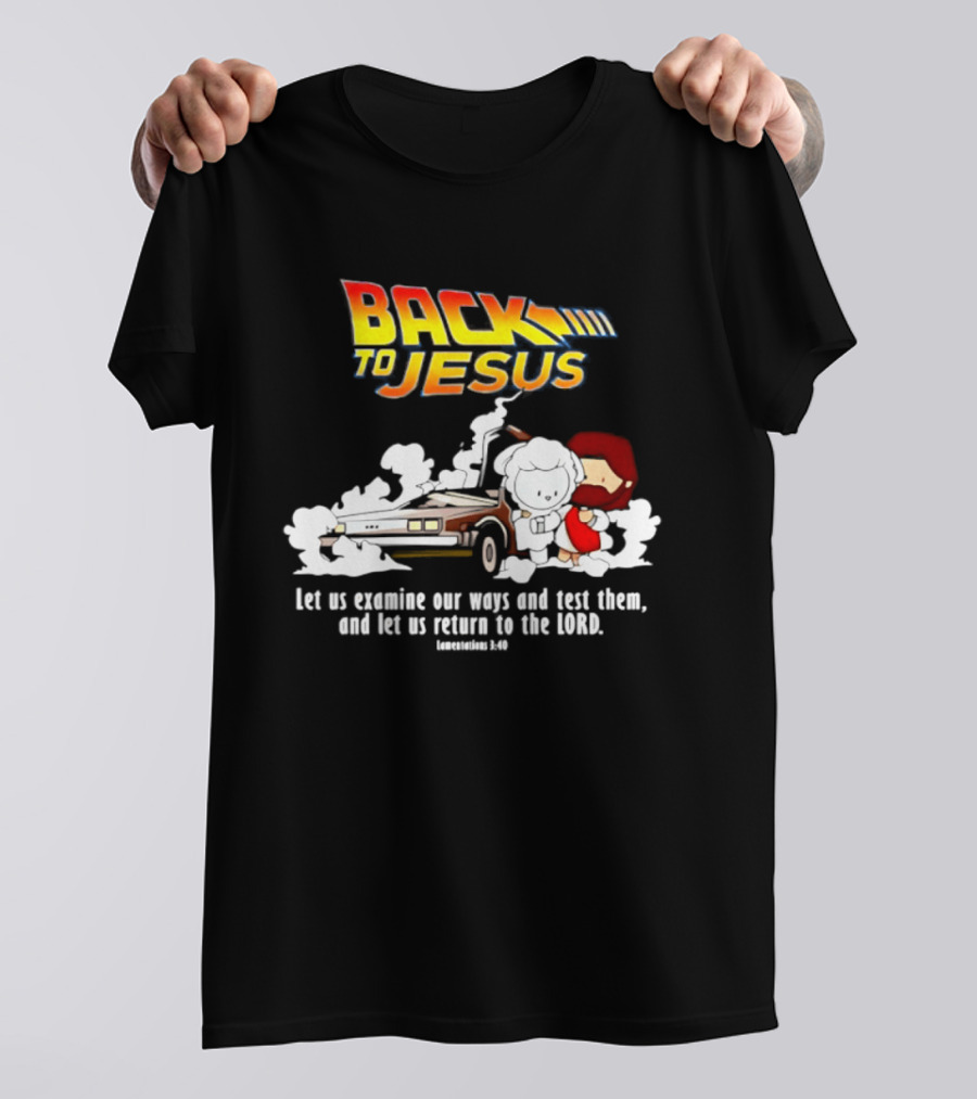 Back To Jesus Let Us Examine Our Ways And Test Them Lamentations 3 40 Retro Time Machine T-Shirt