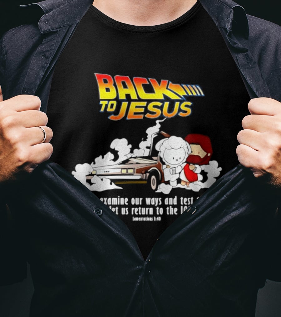 Back To Jesus Let Us Examine Our Ways And Test Them Lamentations 3 40 Retro Time Machine T-Shirt