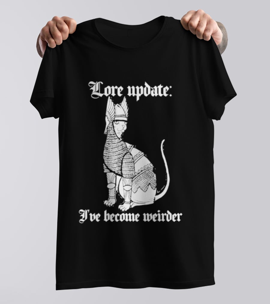 Lore Update Cat Knight I've Become Weirder T-Shirt