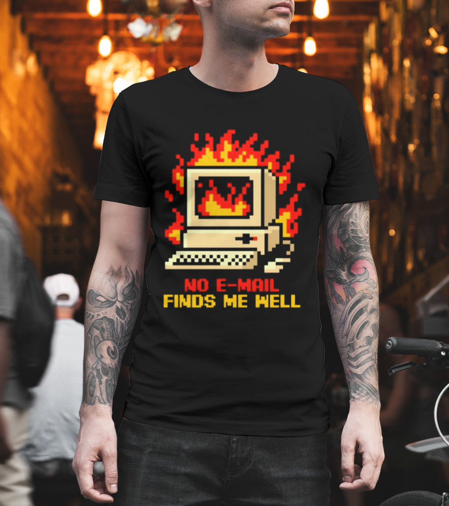 Computer Caught Fire No Email Finds Me Well Pixel T-Shirt