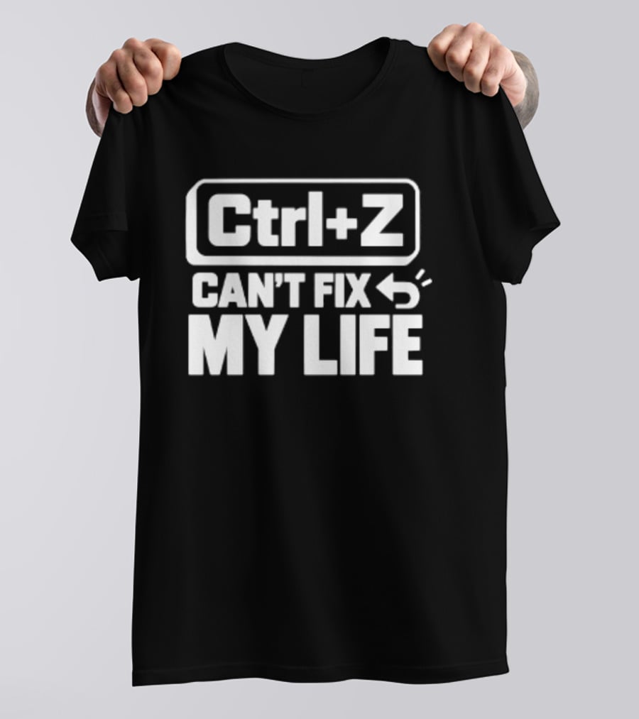 Ctrl Z Can't Fix My Life Computer Humor T-Shirt