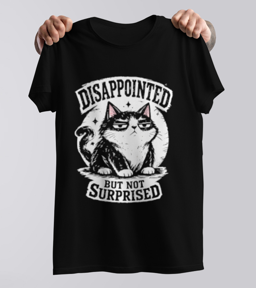 Disappointed But Not Surprised Sarcastic Cat T-Shirt