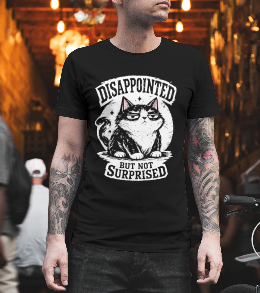 Disappointed But Not Surprised Sarcastic Cat T-Shirt