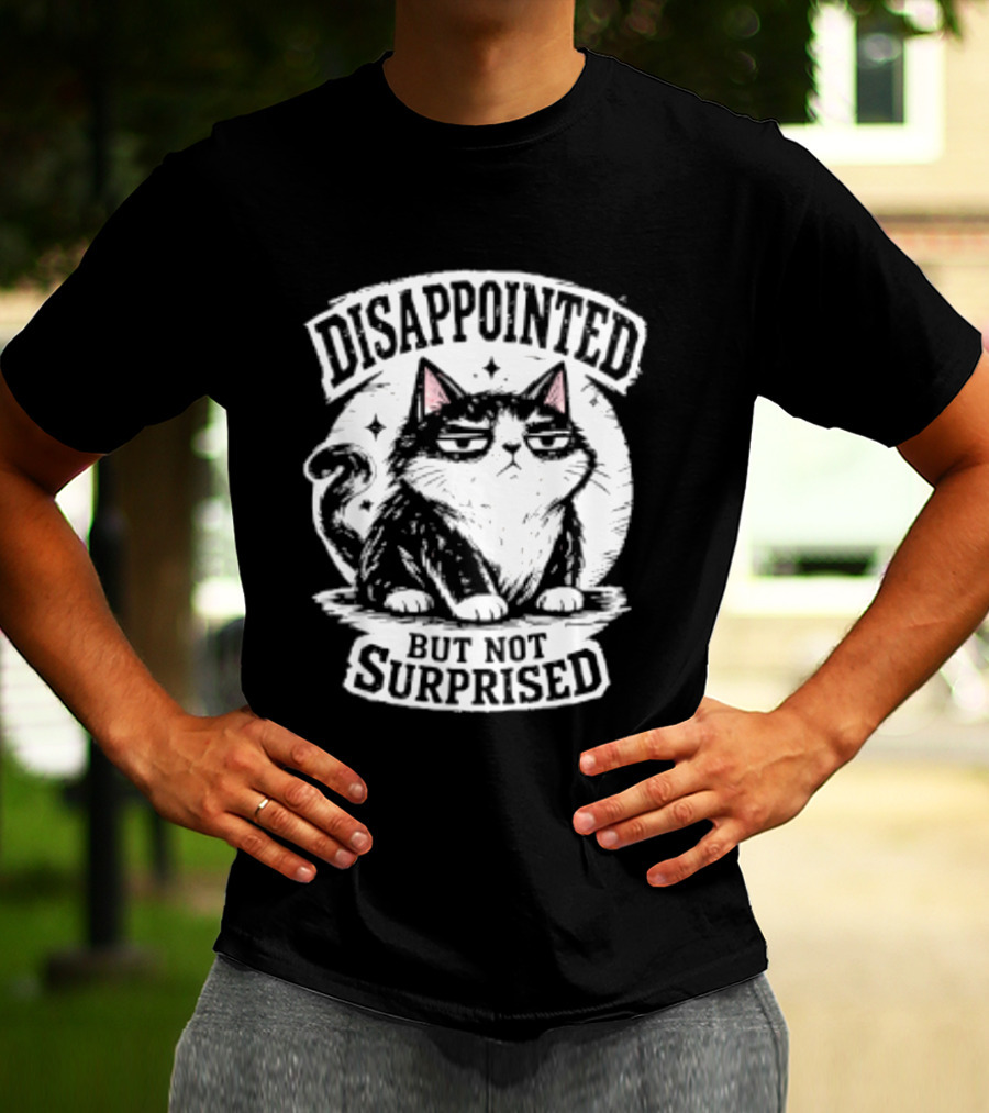Disappointed But Not Surprised Sarcastic Cat T-Shirt