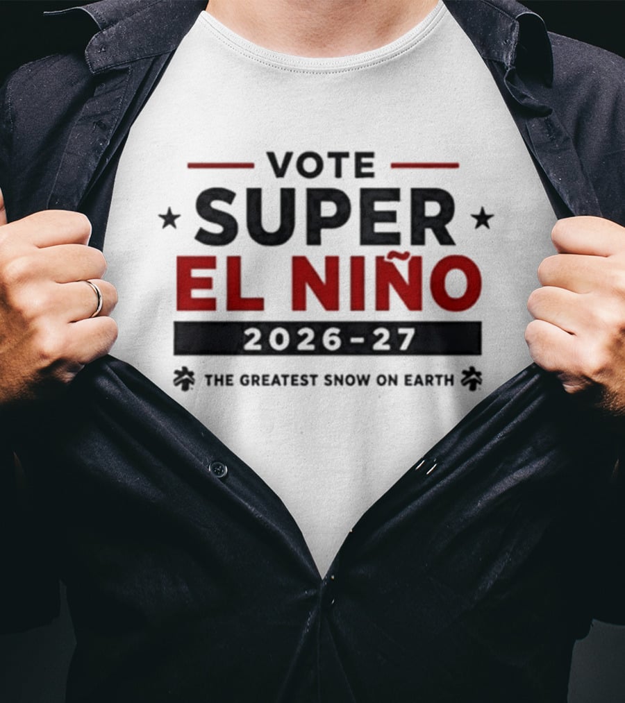 Vote Super El Nino 2026 27 The Greatest Snow On Earth T-Shirt