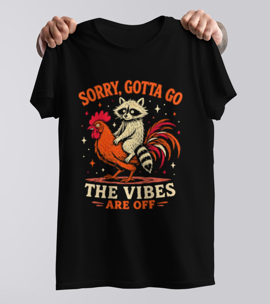 Sorry Gotta Go Raccoon Riding Chicken The Vibes Are Off T-Shirt