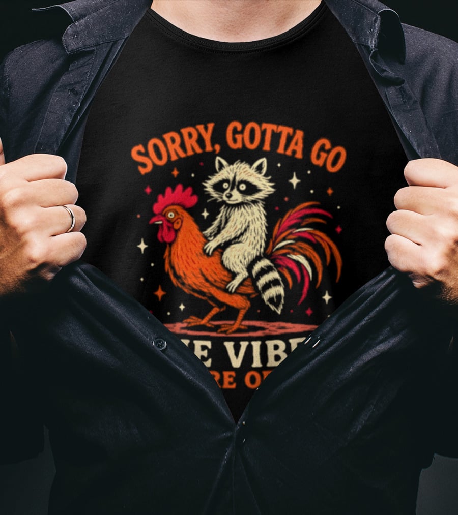 Sorry Gotta Go Raccoon Riding Chicken The Vibes Are Off T-Shirt