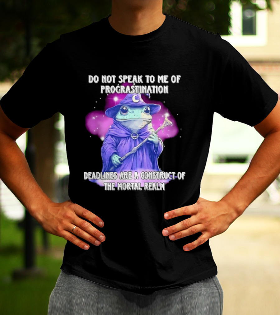 Frog Wizard Procrastination Deadlines Are A Construct Of The Mortal Realm T-Shirt