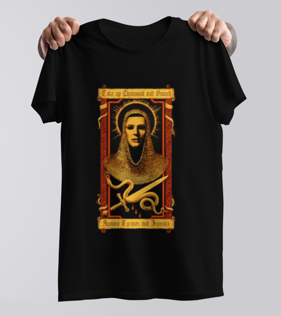 Take Up Chainmail And Sword Against Tyrants And Injustice T-Shirt
