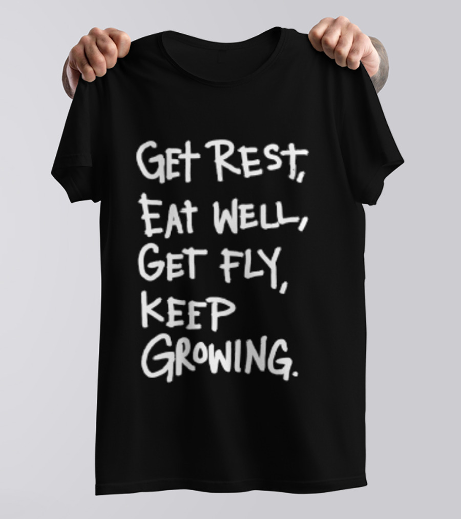 Get Rest Eat Well Get Fly Keep Growing Motivation T-Shirt