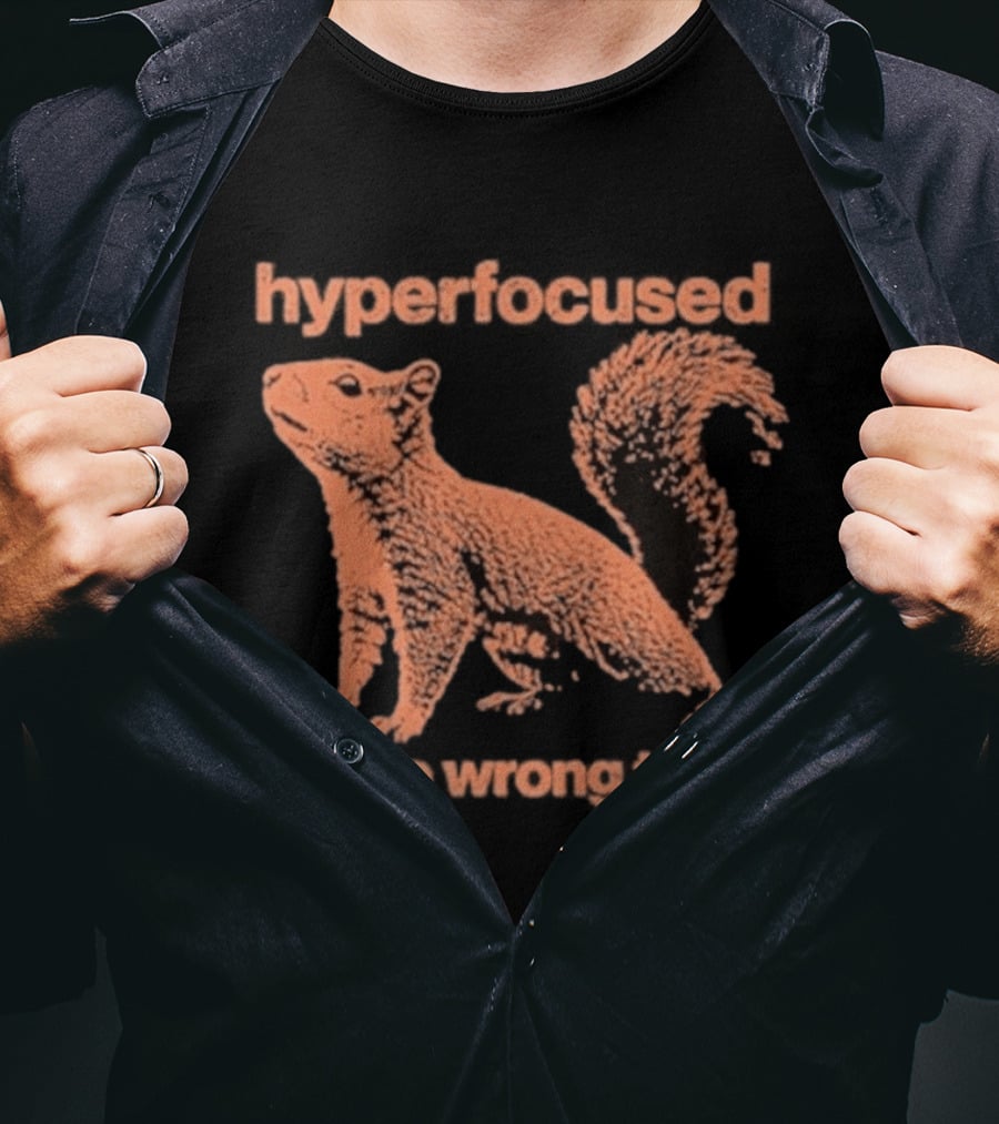Hyperfocused Squirrel On The Wrong Thing T-Shirt