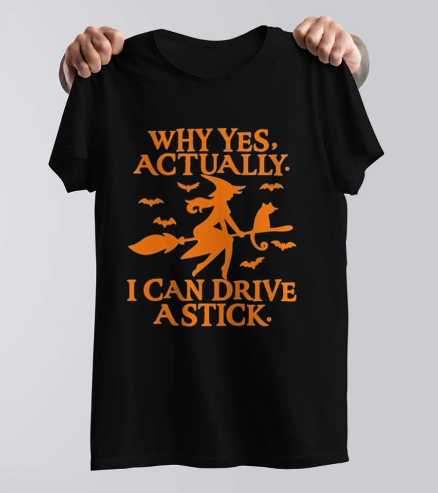 Why Yes Actually I Can Drive A Stick Witch Broomstick Halloween Bats T-Shirt