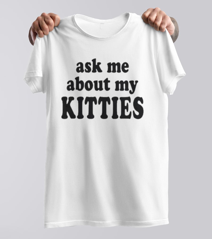 Ask Me About My Kitties Cat Lover T-Shirt