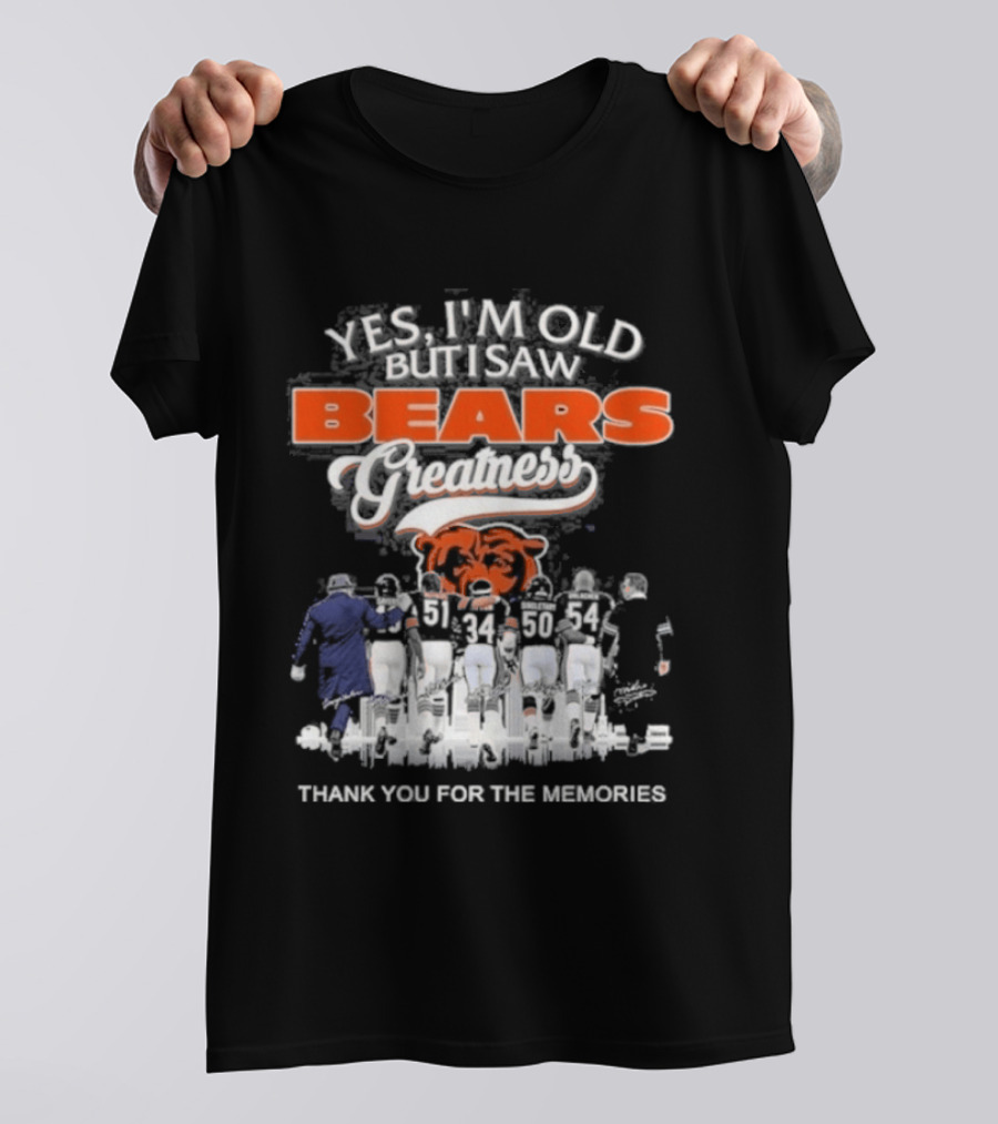 Yes I'm Old But I Saw Bears Greatness Legend Player Thank You For The Memories T-Shirt