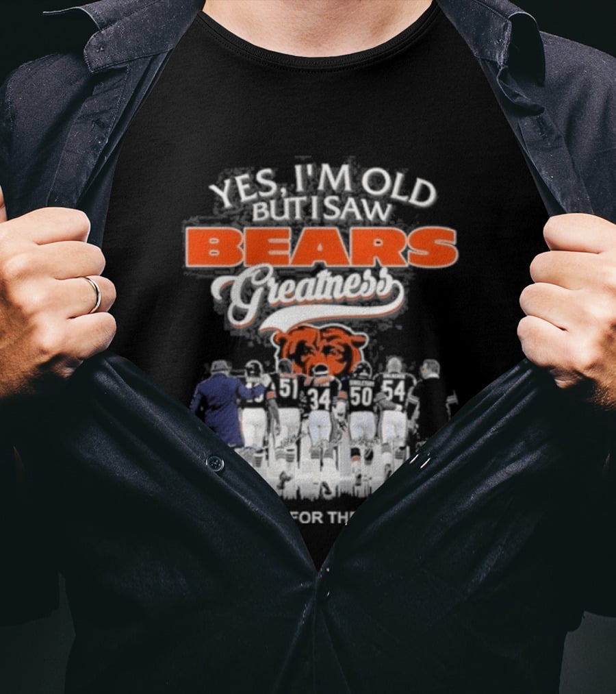 Yes I'm Old But I Saw Bears Greatness Legend Player Thank You For The Memories T-Shirt