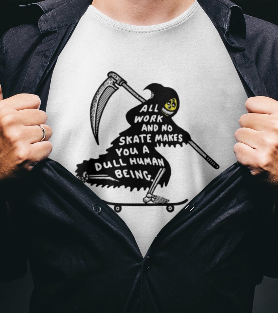 Grim Reaper All Work And No Skate Makes You A Dull Human Being T-Shirt
