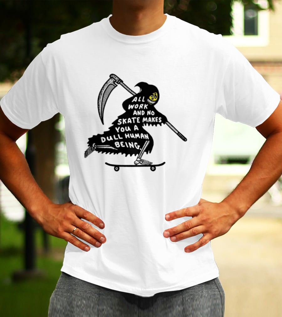 Grim Reaper All Work And No Skate Makes You A Dull Human Being T-Shirt