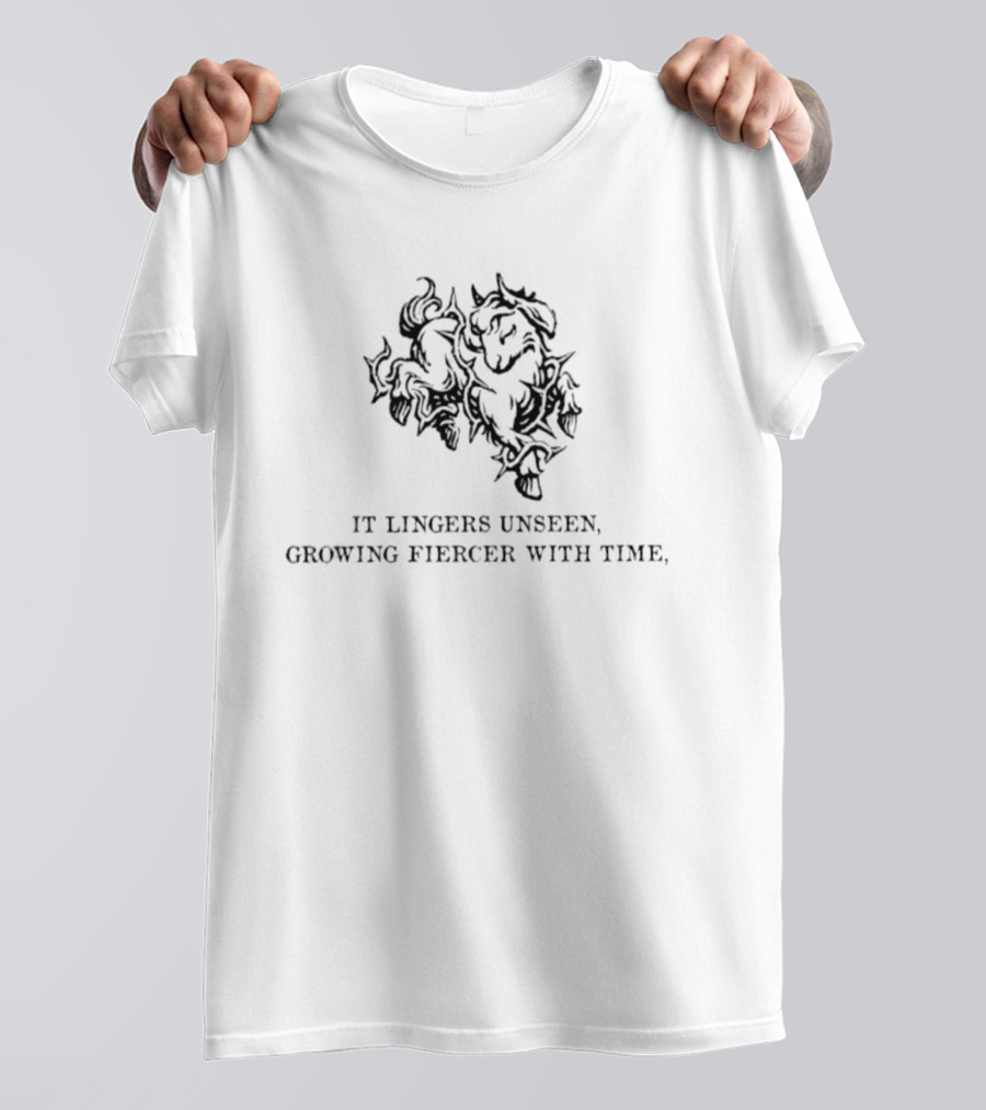 It Lingers Unseen Growing Fiercer With Time T-Shirt