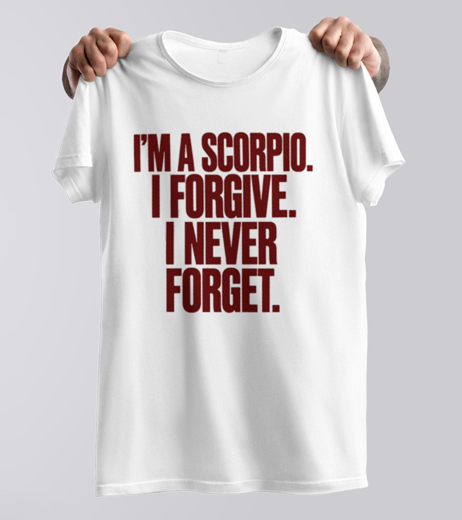 I'm A Scorpio I Forgive I Never Forget T-Shirt