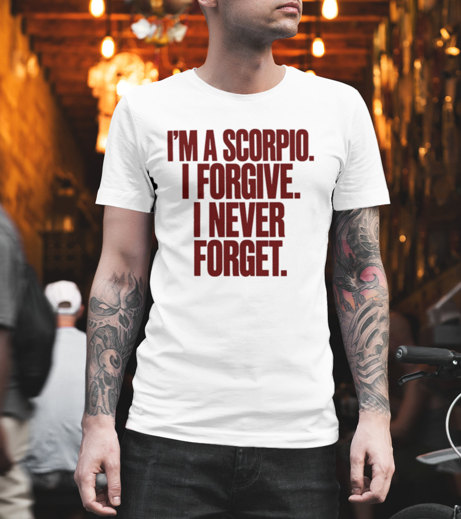 I'm A Scorpio I Forgive I Never Forget T-Shirt