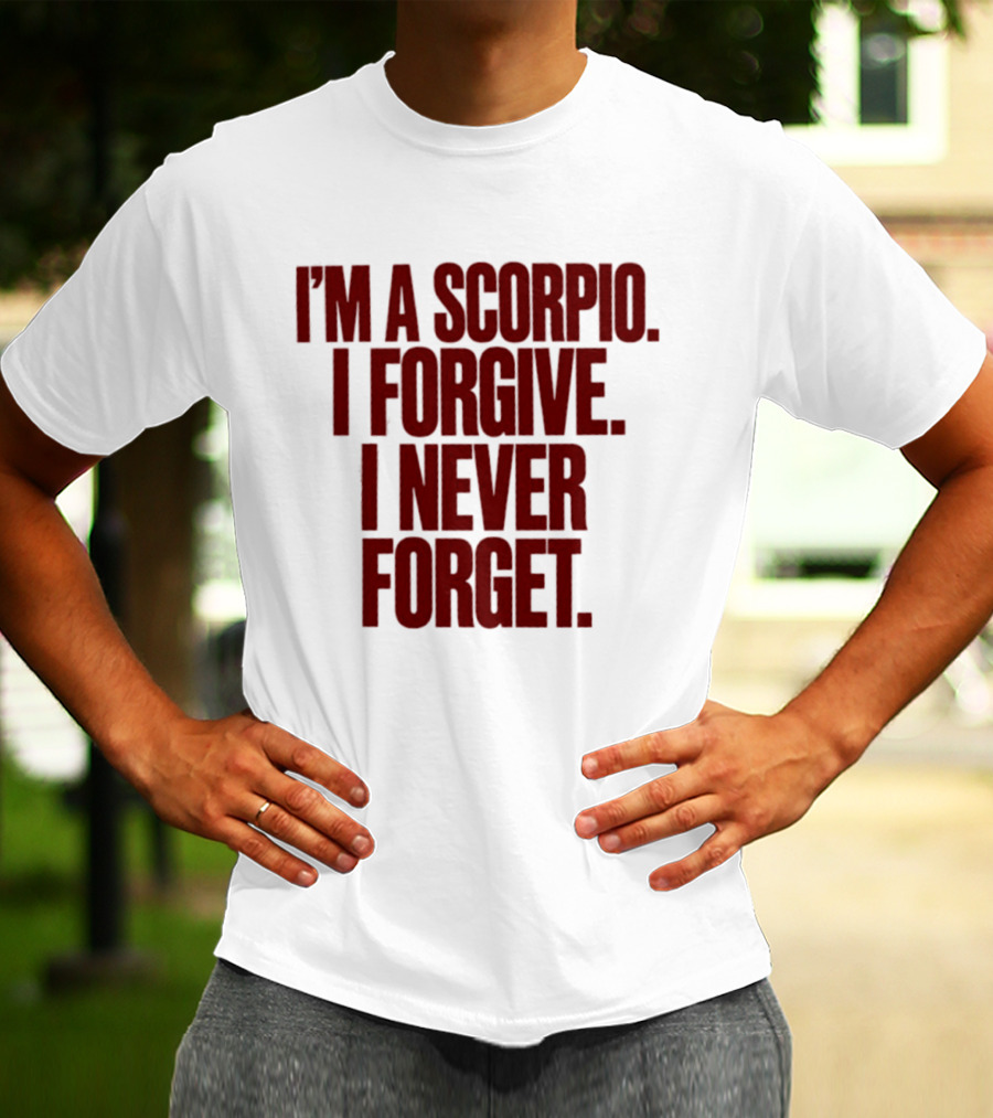 I'm A Scorpio I Forgive I Never Forget T-Shirt