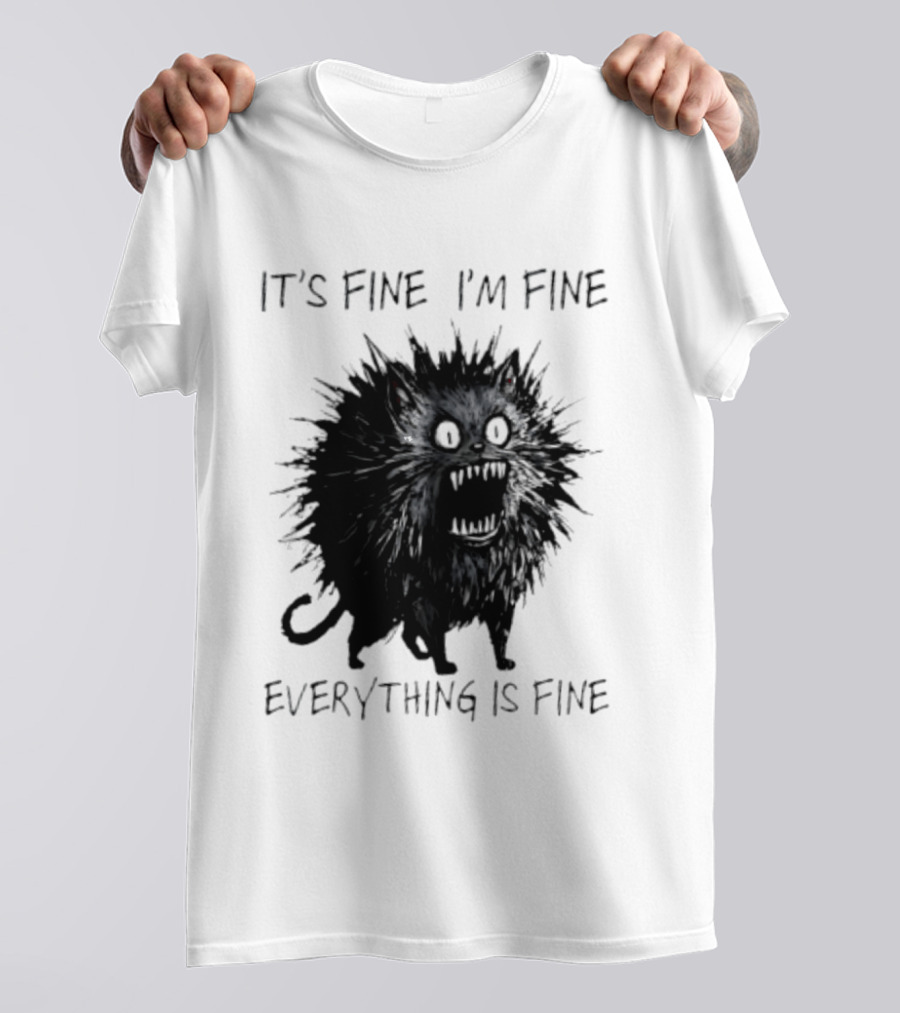 It's Fine I'm Fine Everything Is Fine Angry Cat T-Shirt