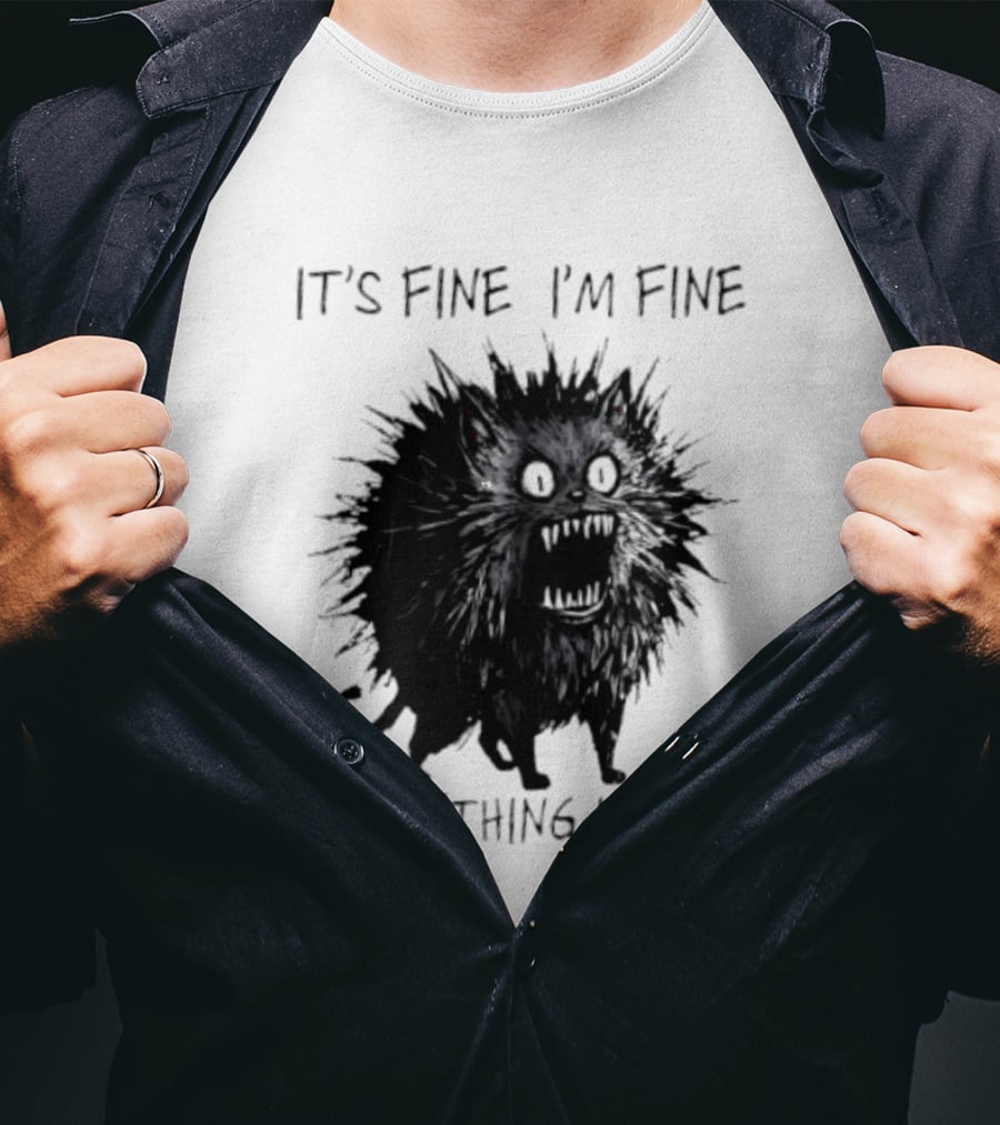 It's Fine I'm Fine Everything Is Fine Angry Cat T-Shirt