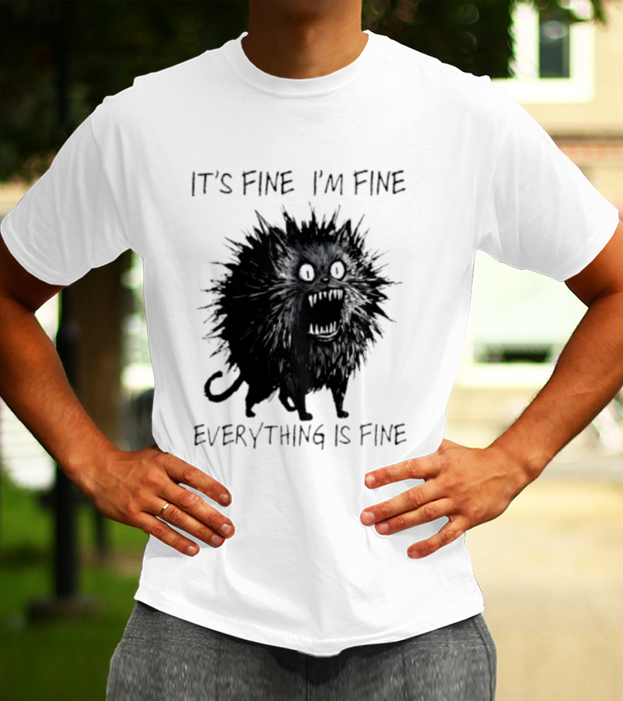 It's Fine I'm Fine Everything Is Fine Angry Cat T-Shirt