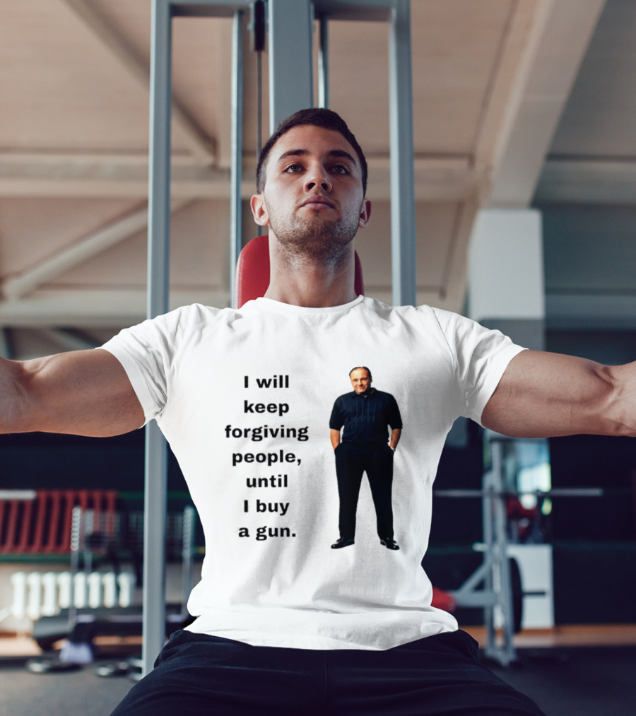 James Gandolfini Iconic Quote I Will Keep Forgiving People Until I Buy A Gun T-Shirt