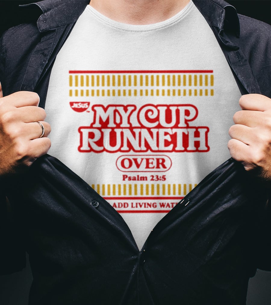 Jesus My Cup Runneth Over Psalm 23 5 Just Add Living Water T-Shirt