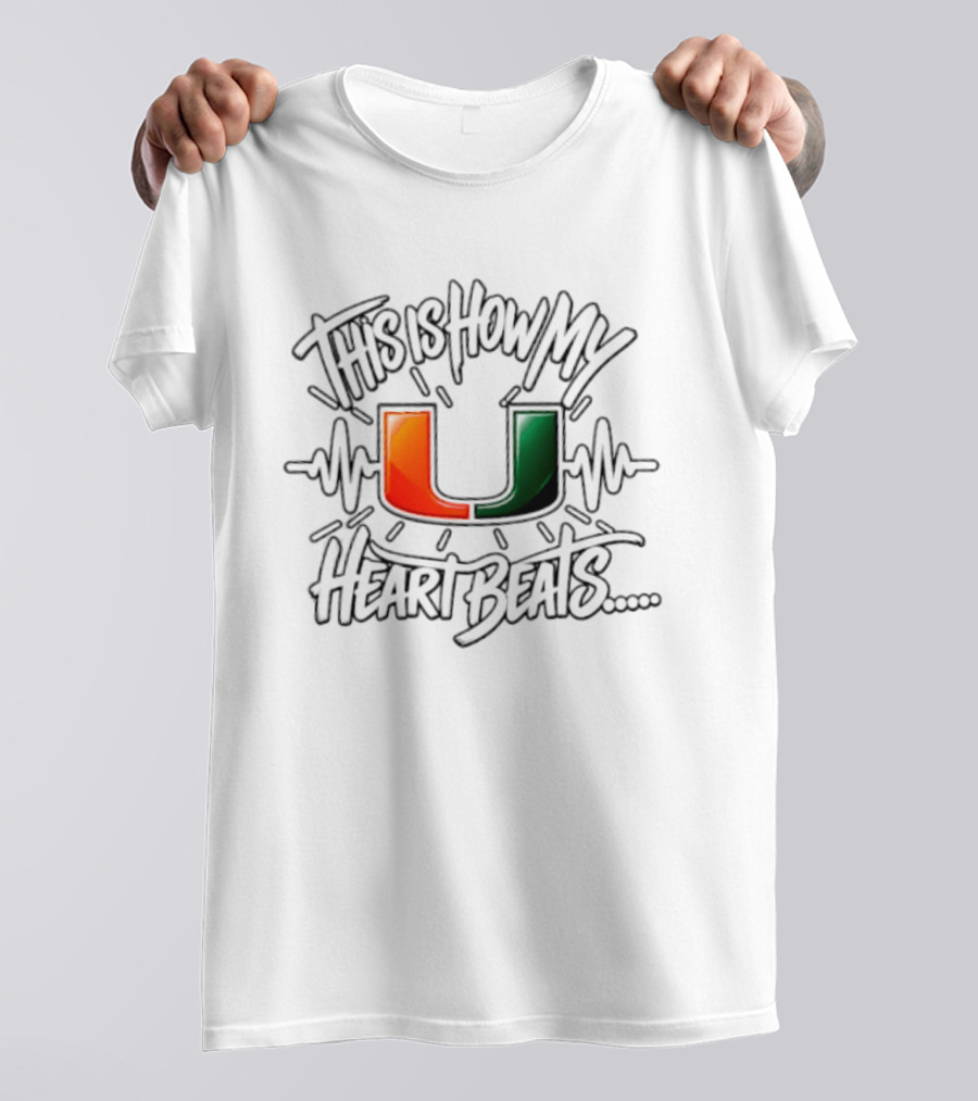 This Is How My Heart Beats Miami Hurricanes Football U T-Shirt