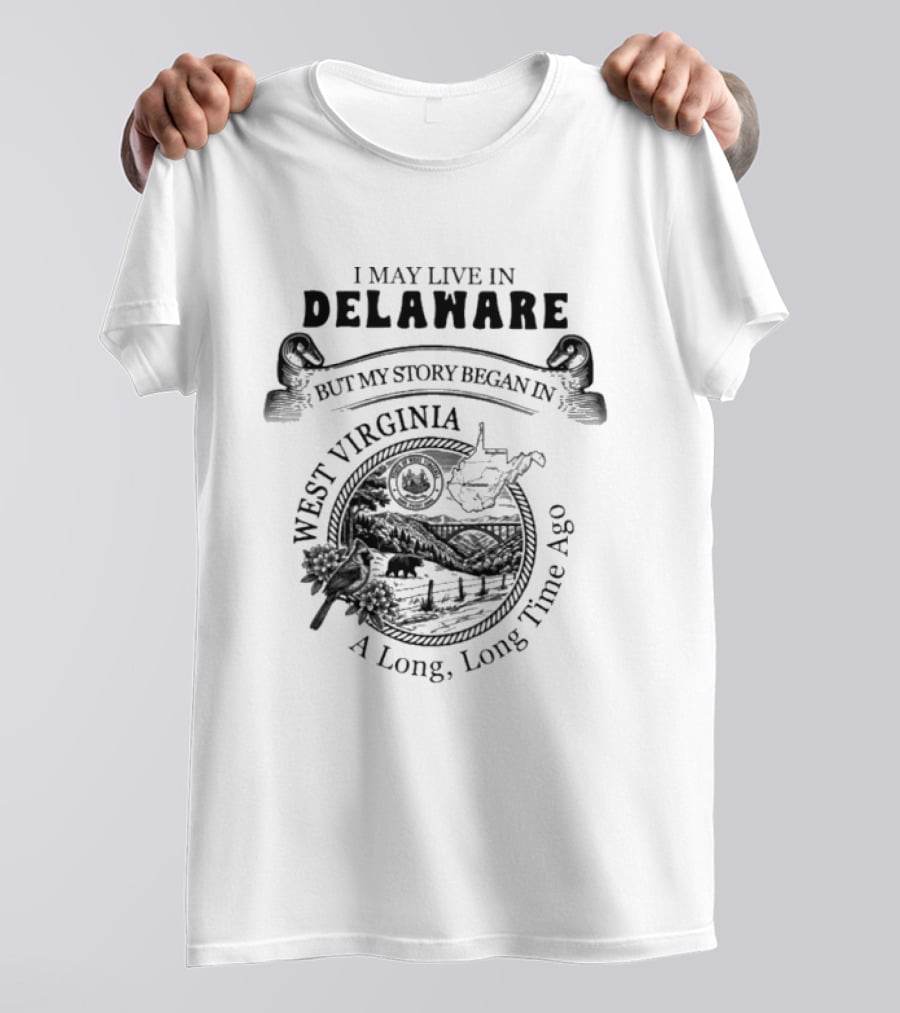 I May Live In Delaware But My Story Began In West Virginia A Long Long Time Ago Map And Wildlife Scene T-Shirt