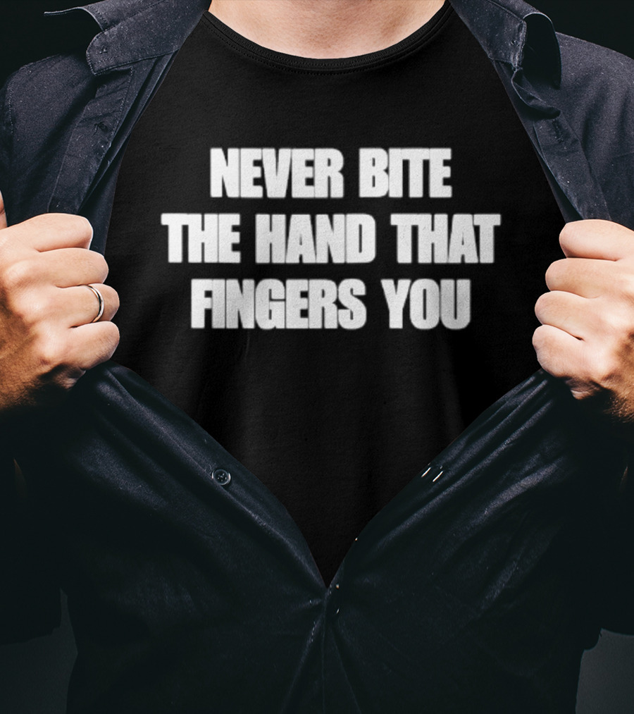 Never Bite The Hand That Fingers You Message T-Shirt