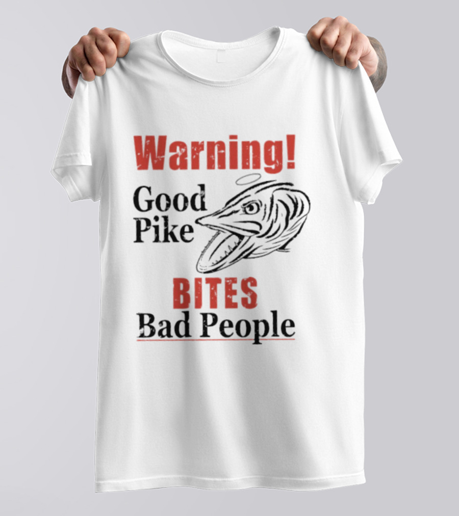 Warning Good Pike Bites Bad People T-Shirt