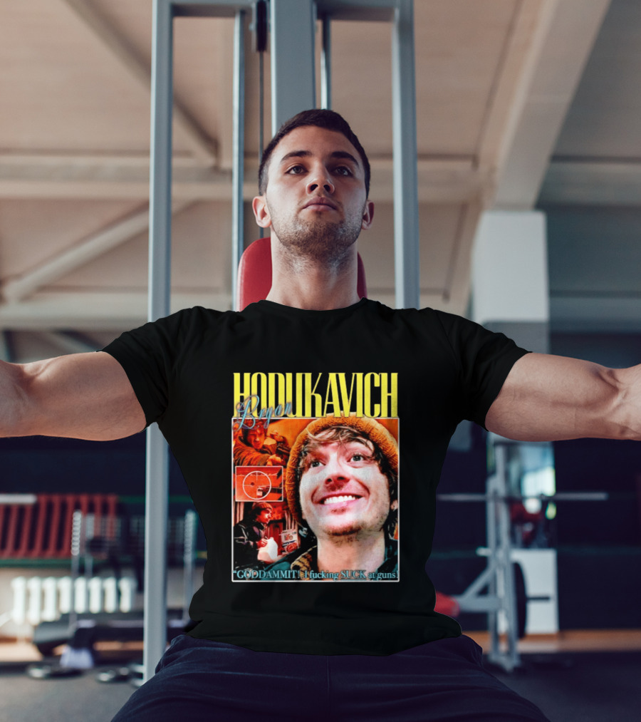 Hodlikavich Bryan Goddammit I Fucking Suck At Guns T-Shirt