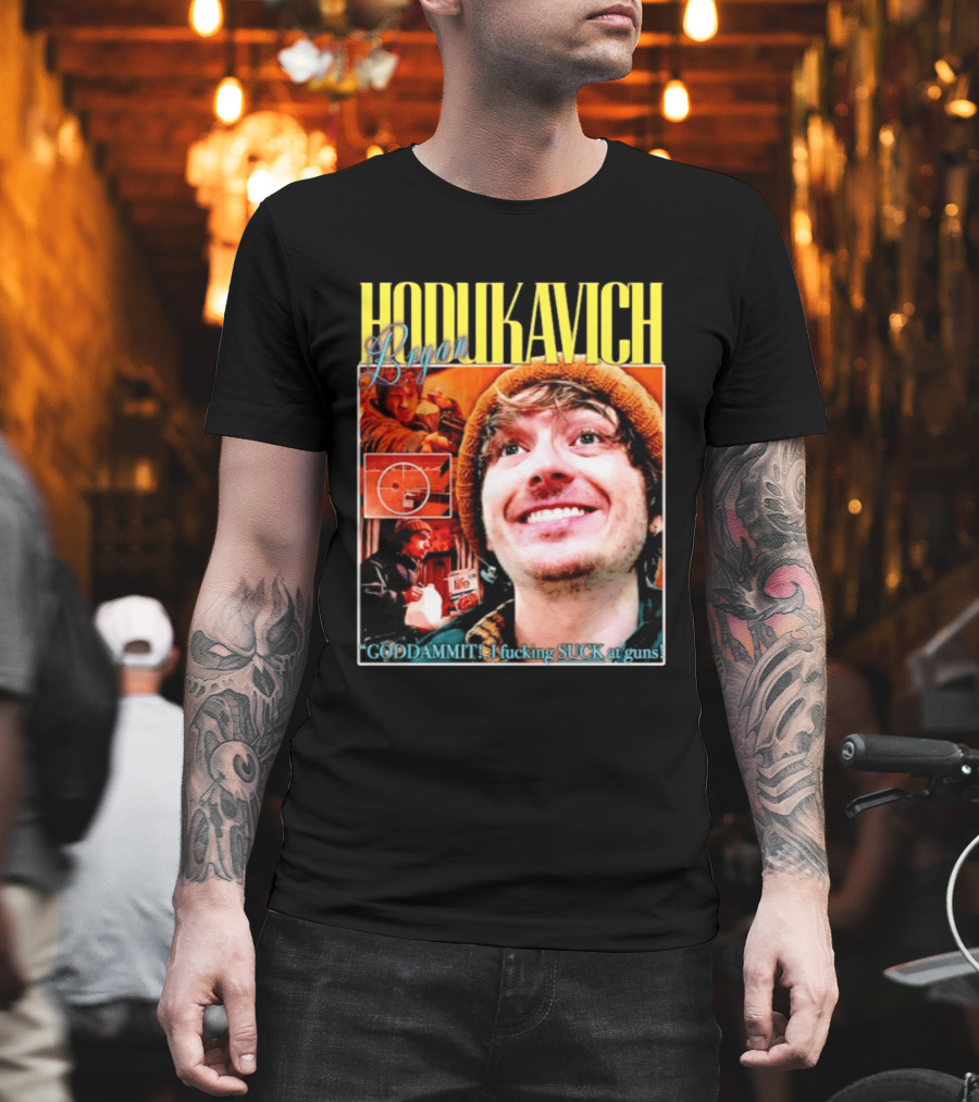 Hodlikavich Bryan Goddammit I Fucking Suck At Guns T-Shirt