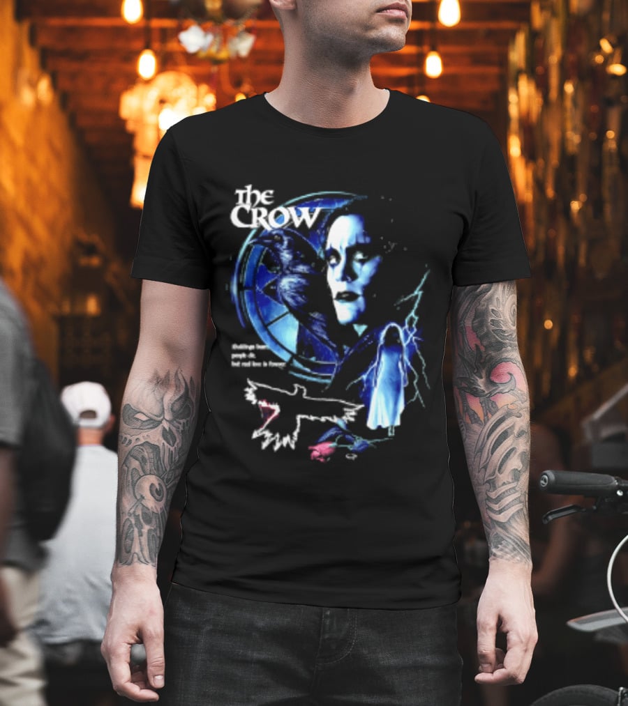 The Crow Buildings Burn People Die But Real Love Is Forever Movie Brandon Lee T-Shirt